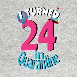 i turned 24 in quarantine T-Shirt